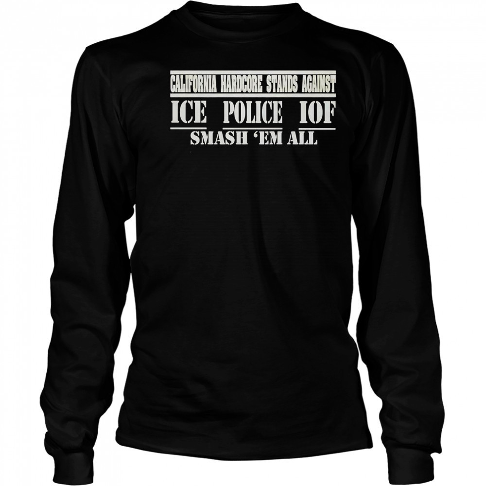 California hardcore stands against ice police IOF smash ’em all shirt Long Sleeved