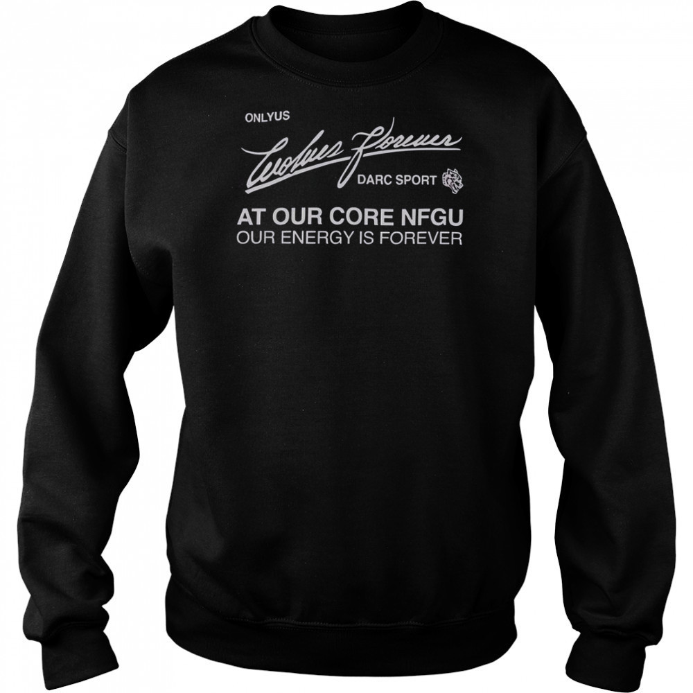 Darc Sport Ohana Onlyus Wolves Forever Darc Sport At Our Core NFGU Our Energy Is Forever T-Shirt Hoodie