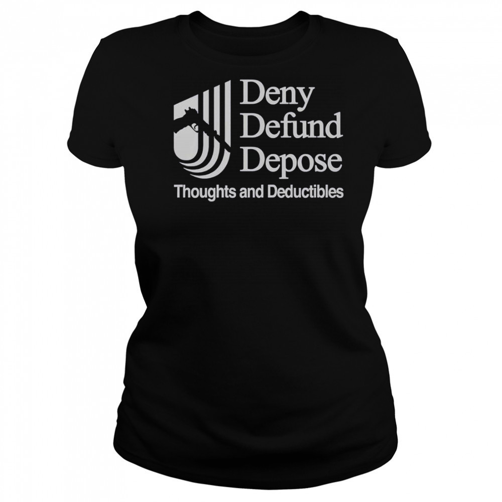Deny Defund Depose Thoughts And Deductibles T-Shirt Women's T-shirt