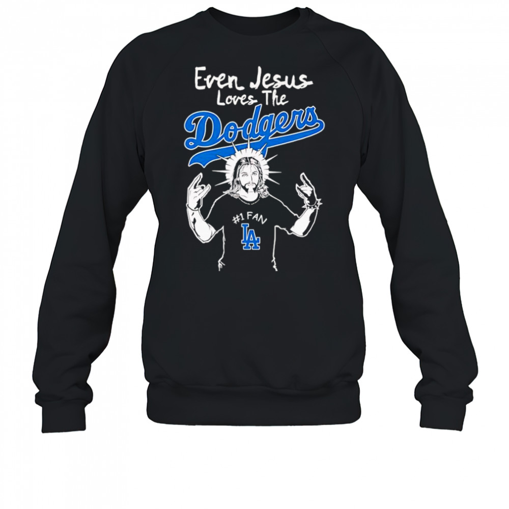 Even Jesus loves the Los Angeles Dodgers shirt Sweatshirt