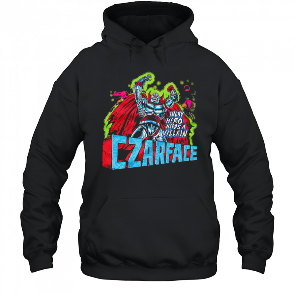 Every Hero Needs a Villain Czarface shirt Hoodie