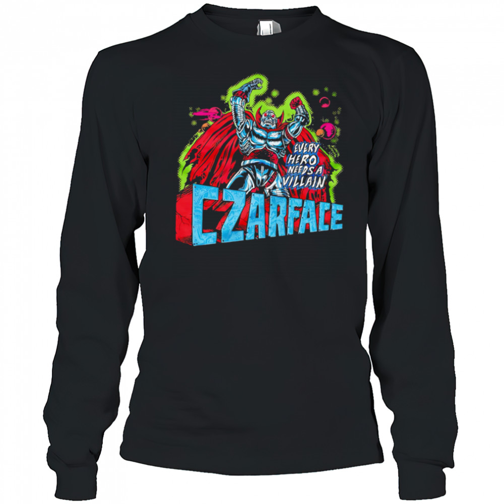 Every Hero Needs a Villain Czarface shirt Long Sleeved