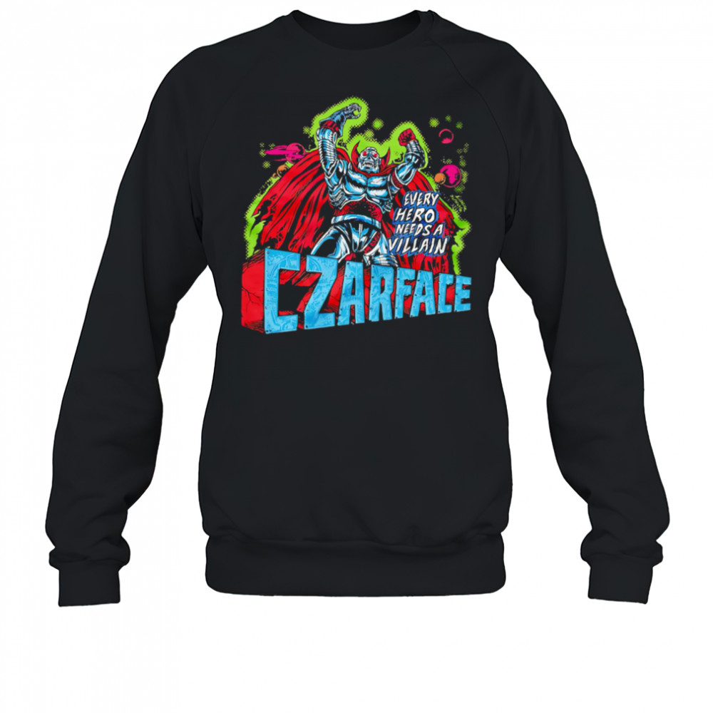 Every Hero Needs a Villain Czarface shirt Sweatshirt