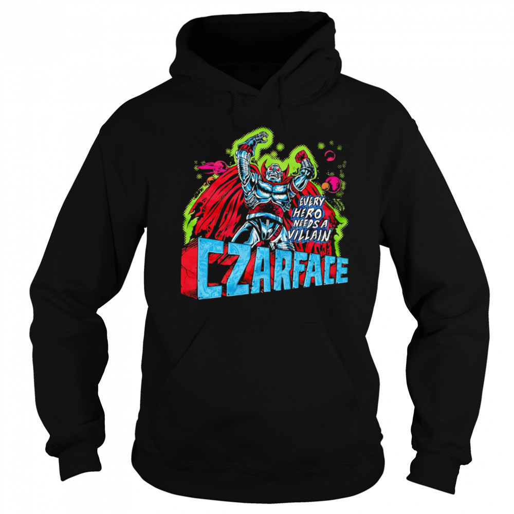 Every Hero Needs a Villain Czarface shirt Sweatshirt