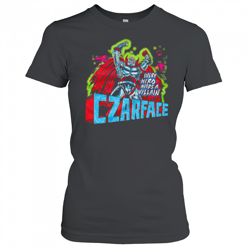 Every Hero Needs a Villain Czarface shirt Women's T-shirt