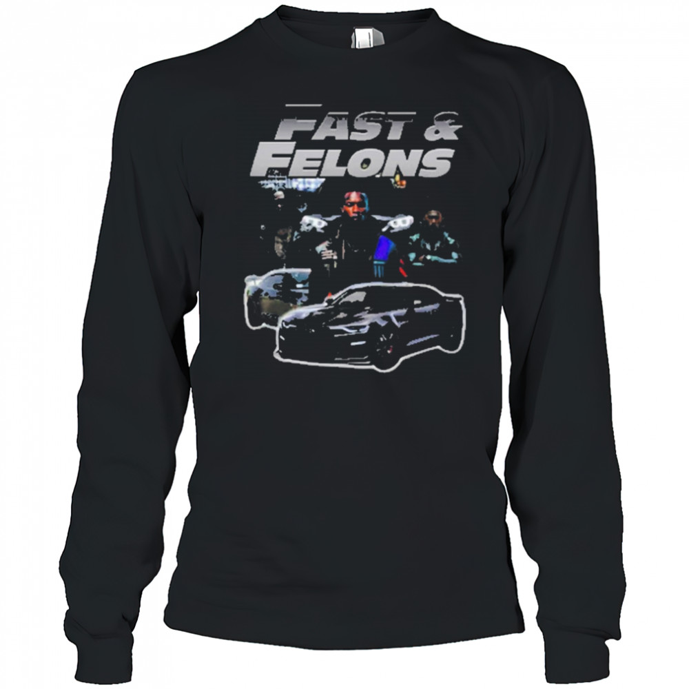 Fast And Felons T-shirt Long Sleeved