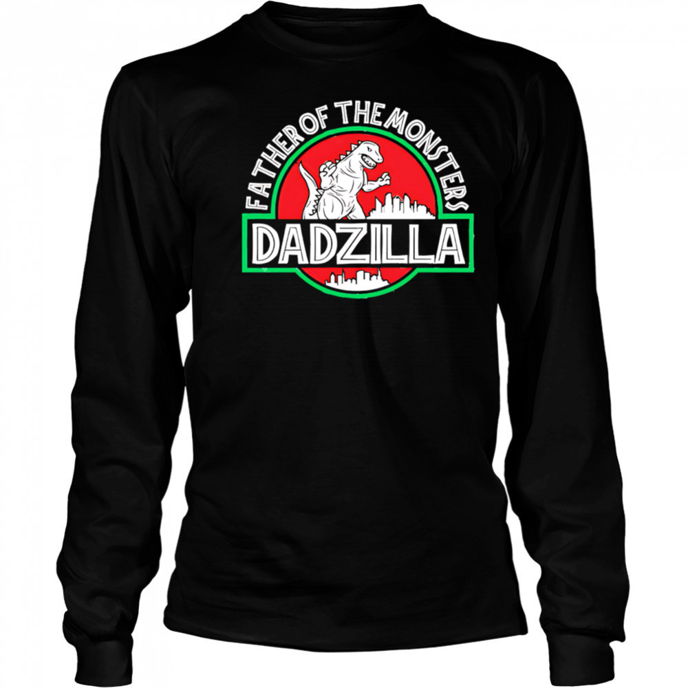 Father Of The Monsters Dadzilla shirt Long Sleeved