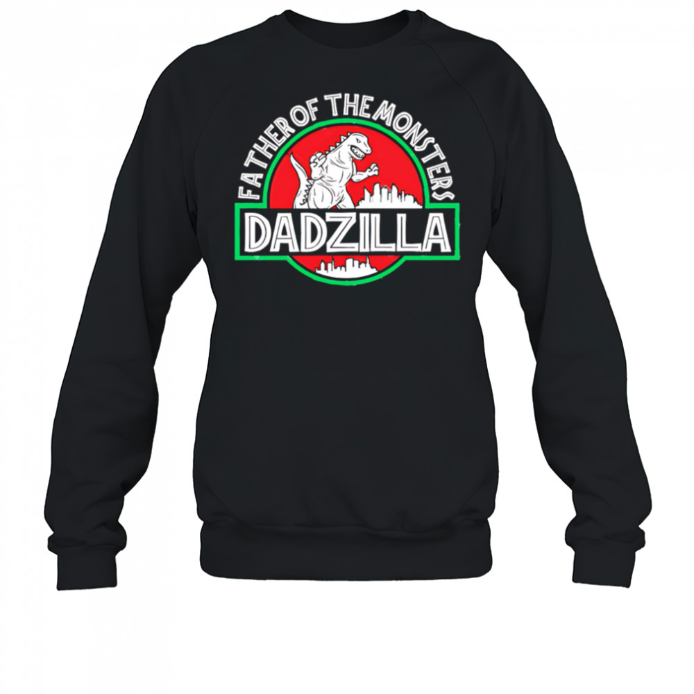 Father Of The Monsters Dadzilla shirt Sweatshirt