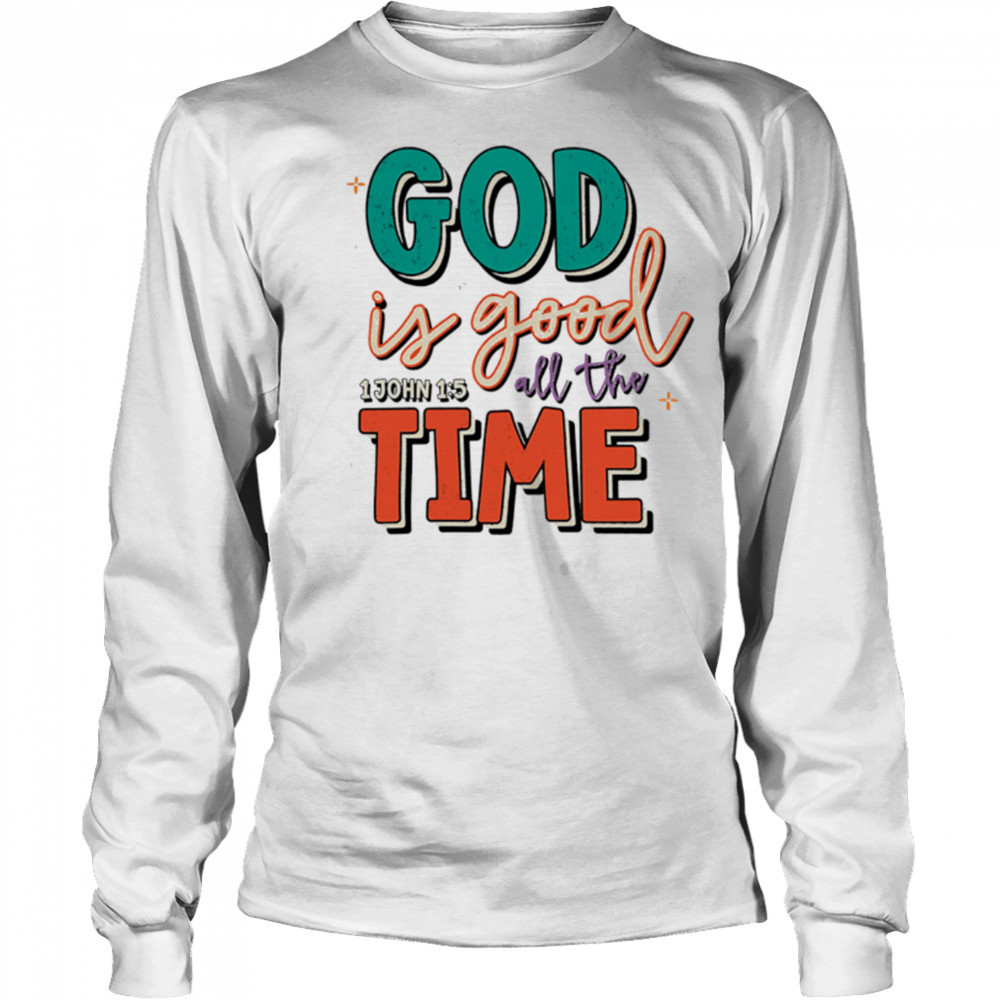 God is Good All the Time shirt Long Sleeved