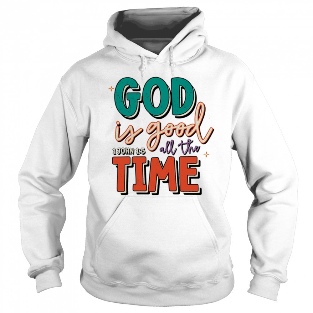 God is Good All the Time shirt Sweatshirt