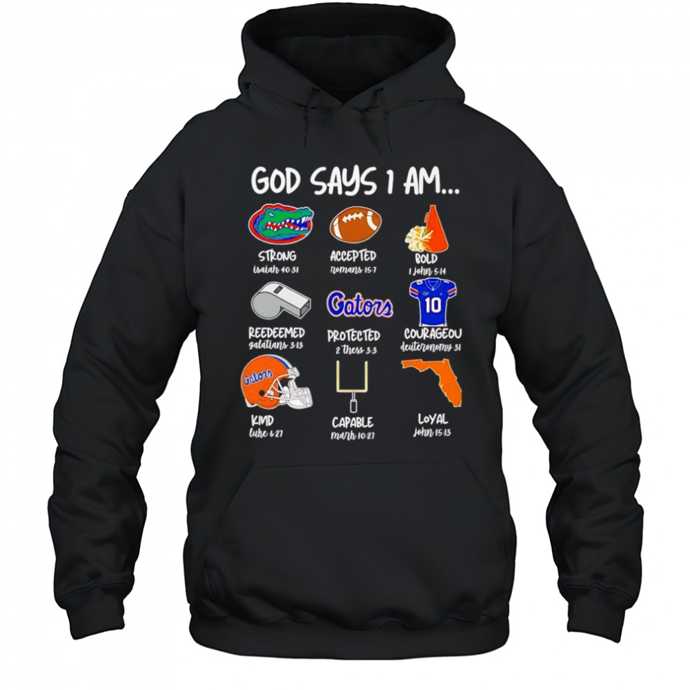 God says I am Florida Gators strong accepted bold shirt Hoodie