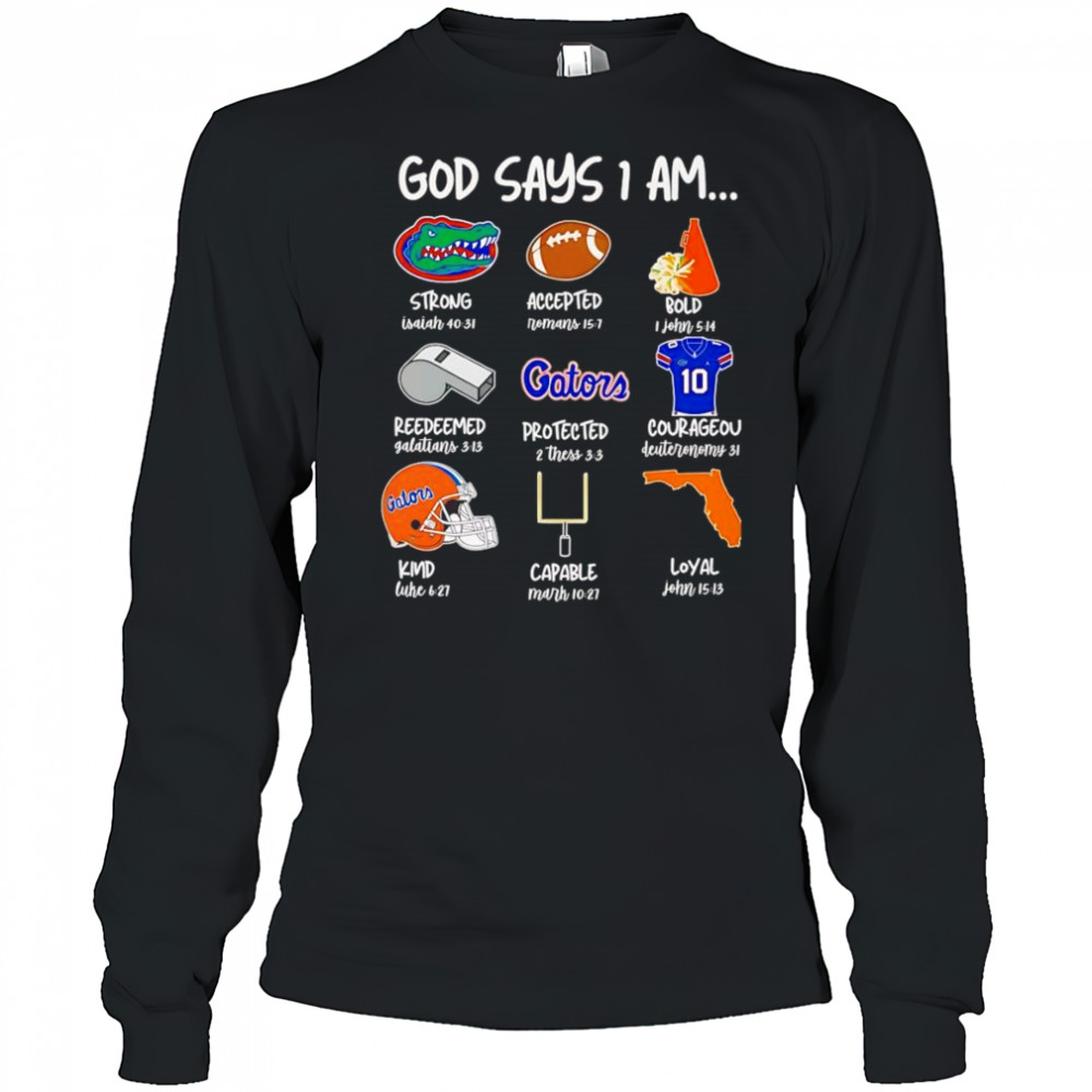 God says I am Florida Gators strong accepted bold shirt Long Sleeved