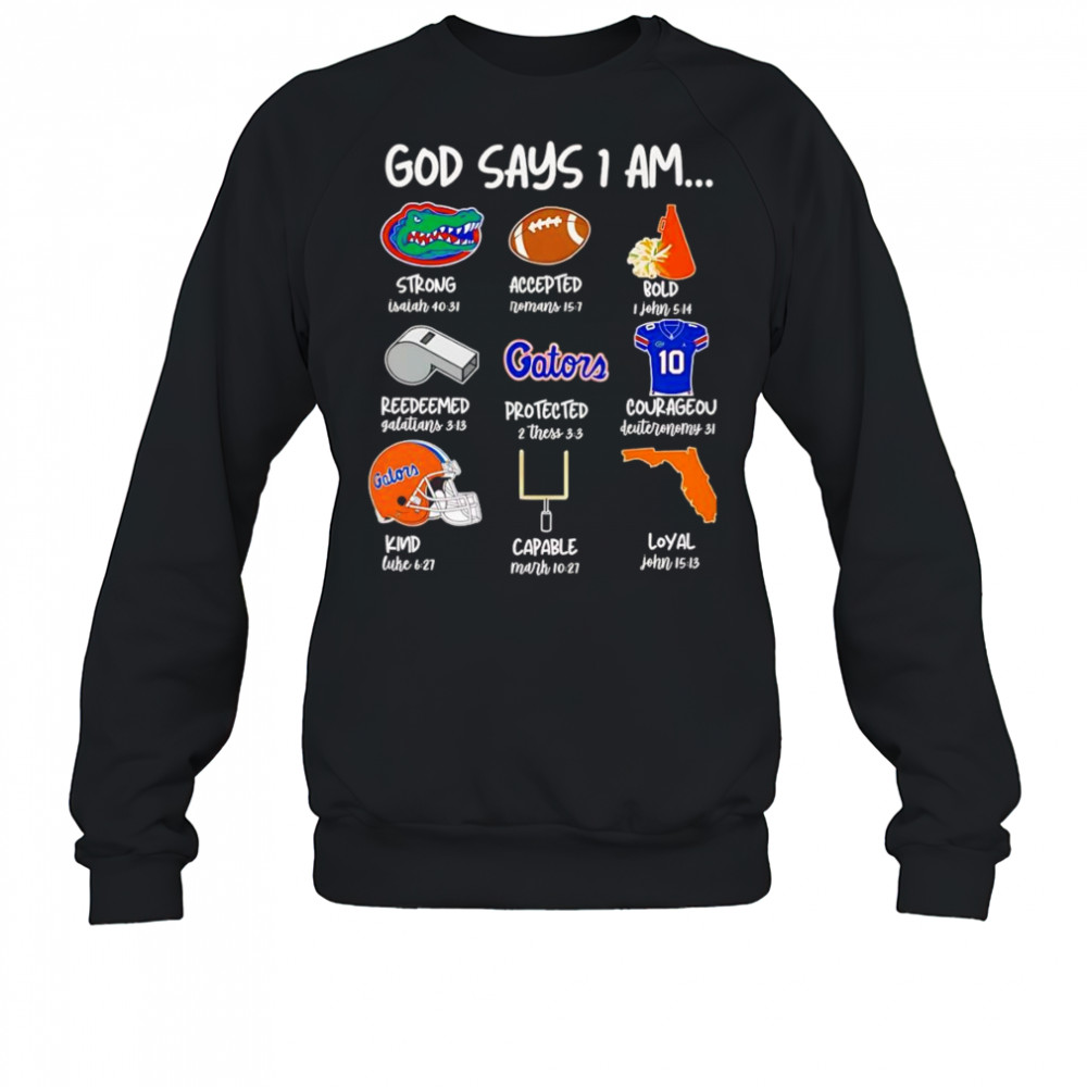 God says I am Florida Gators strong accepted bold shirt Sweatshirt