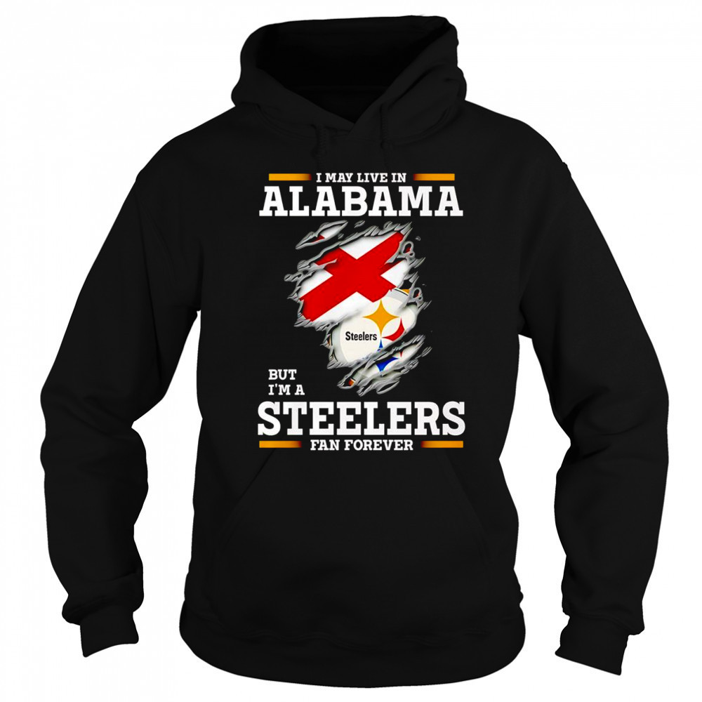 I may live in Alabama but I’m a Steelers fan forever shirt Sweatshirt