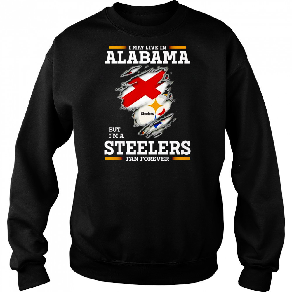 I may live in Alabama but I’m a Steelers fan forever shirt Hoodie
