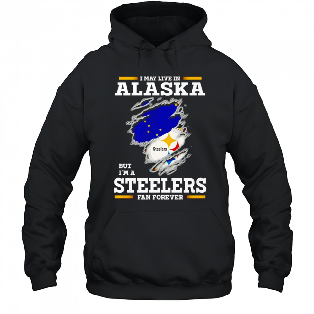 I may live in Alaska but I’m a Steelers fan forever shirt Hoodie