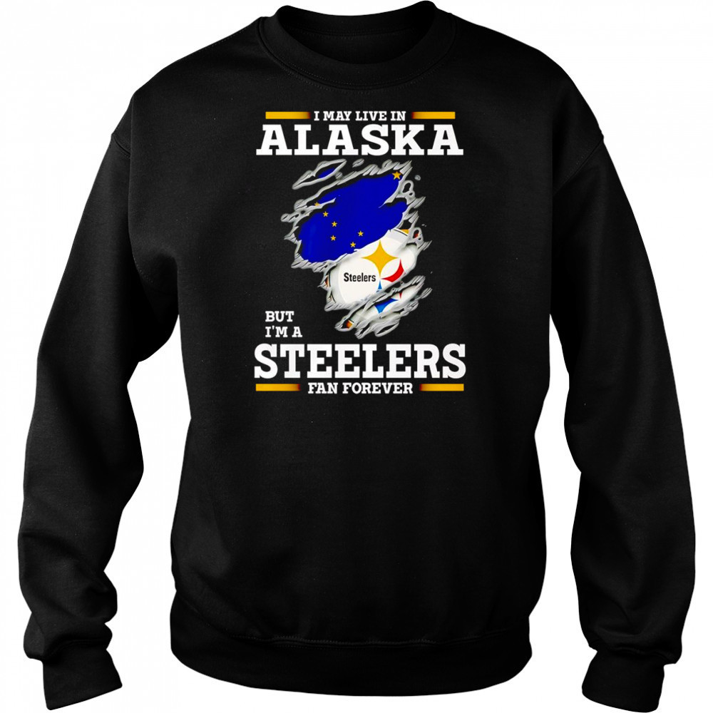 I may live in Alaska but I’m a Steelers fan forever shirt Hoodie