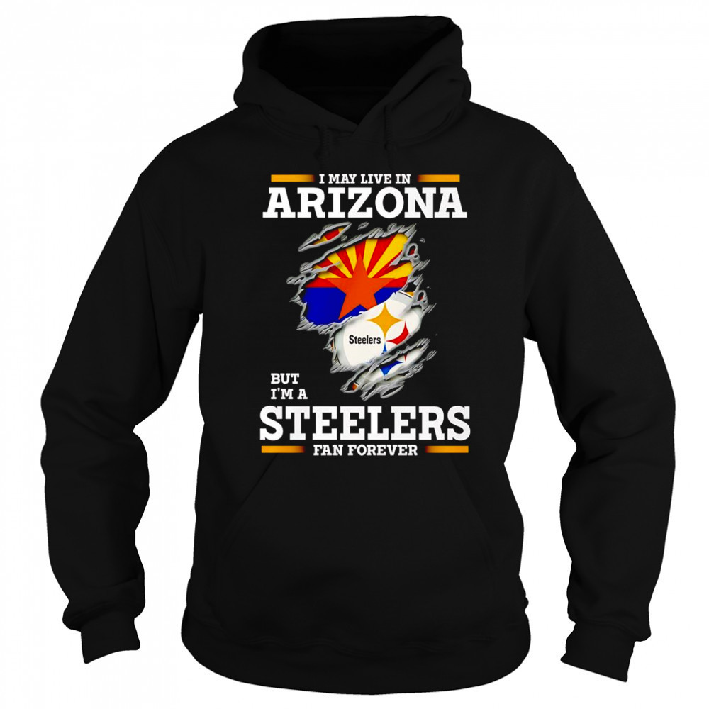 I may live in Arizona but I’m a Steelers fan forever shirt Sweatshirt