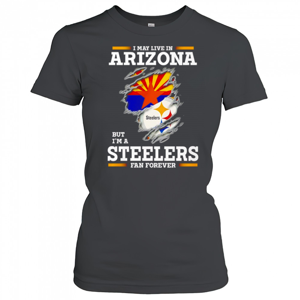 I may live in Arizona but I’m a Steelers fan forever shirt Women's T-shirt
