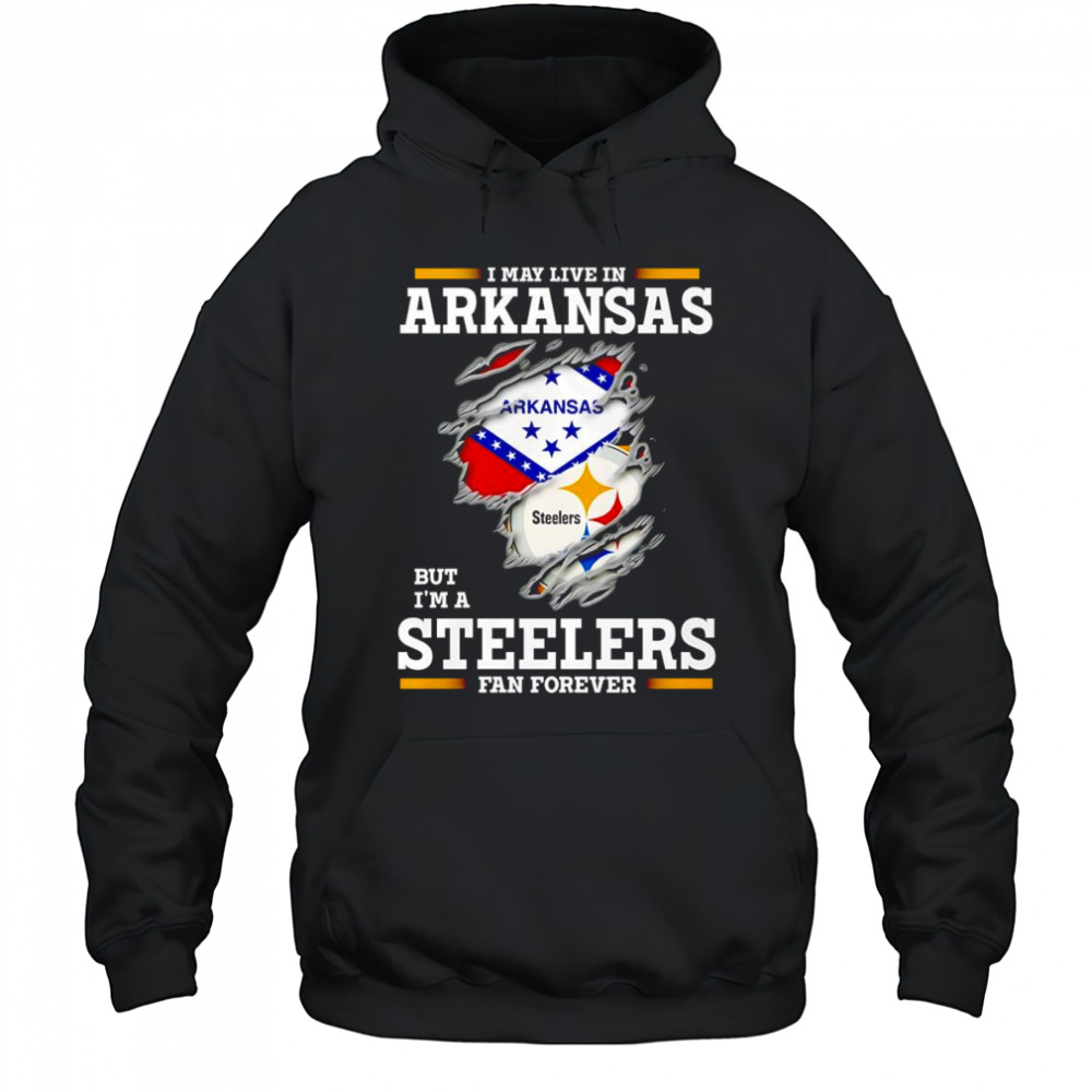 I may live in Arkansas but I’m a Steelers fan forever shirt Hoodie