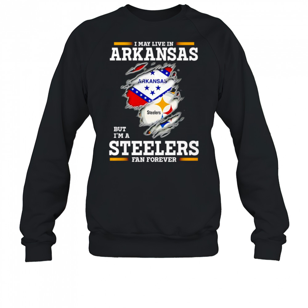 I may live in Arkansas but I’m a Steelers fan forever shirt Sweatshirt