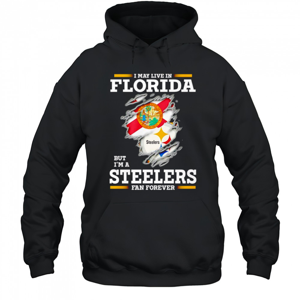 I may live in Florida but I’m a Steelers fan forever shirt Hoodie