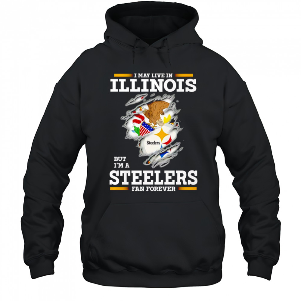 I may live in Illinois but I’m a Steelers fan forever shirt Hoodie