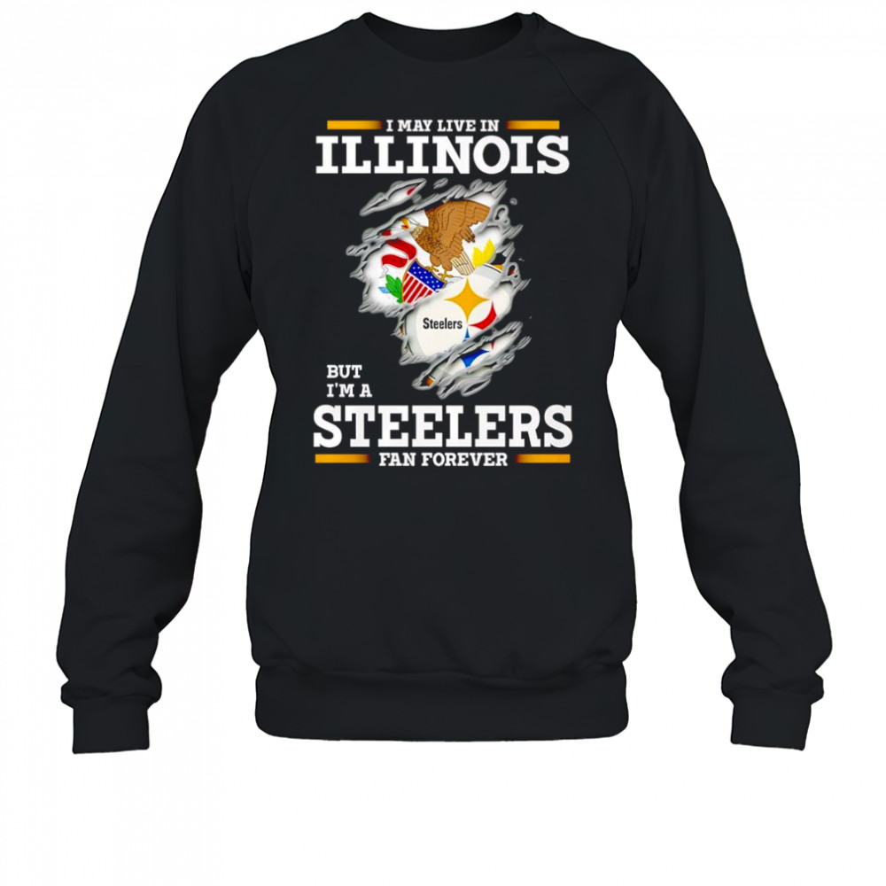 I may live in Illinois but I’m a Steelers fan forever shirt Sweatshirt