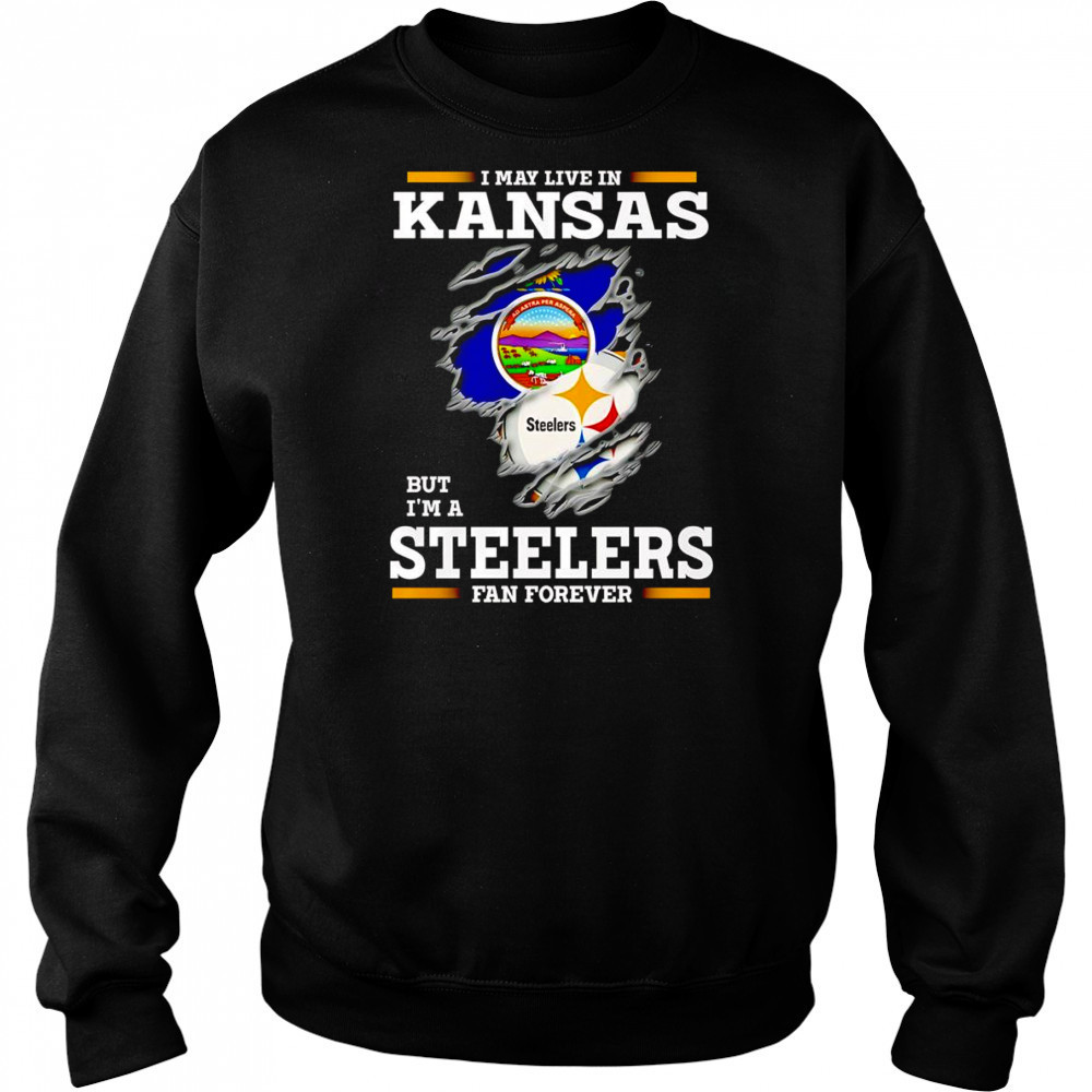 I may live in Kansas but I’m a Steelers fan forever shirt Hoodie