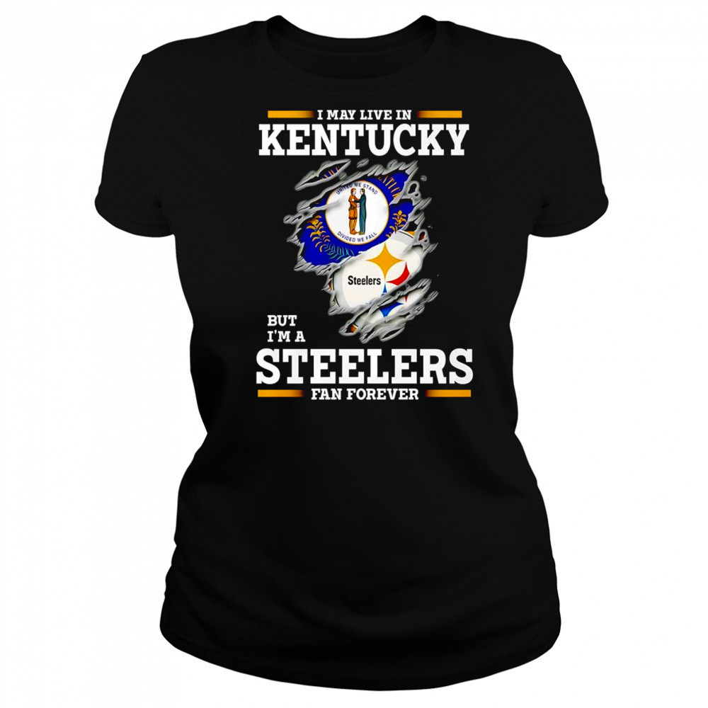 I may live in Kentucky but I’m a Steelers fan forever shirt Women's T-shirt
