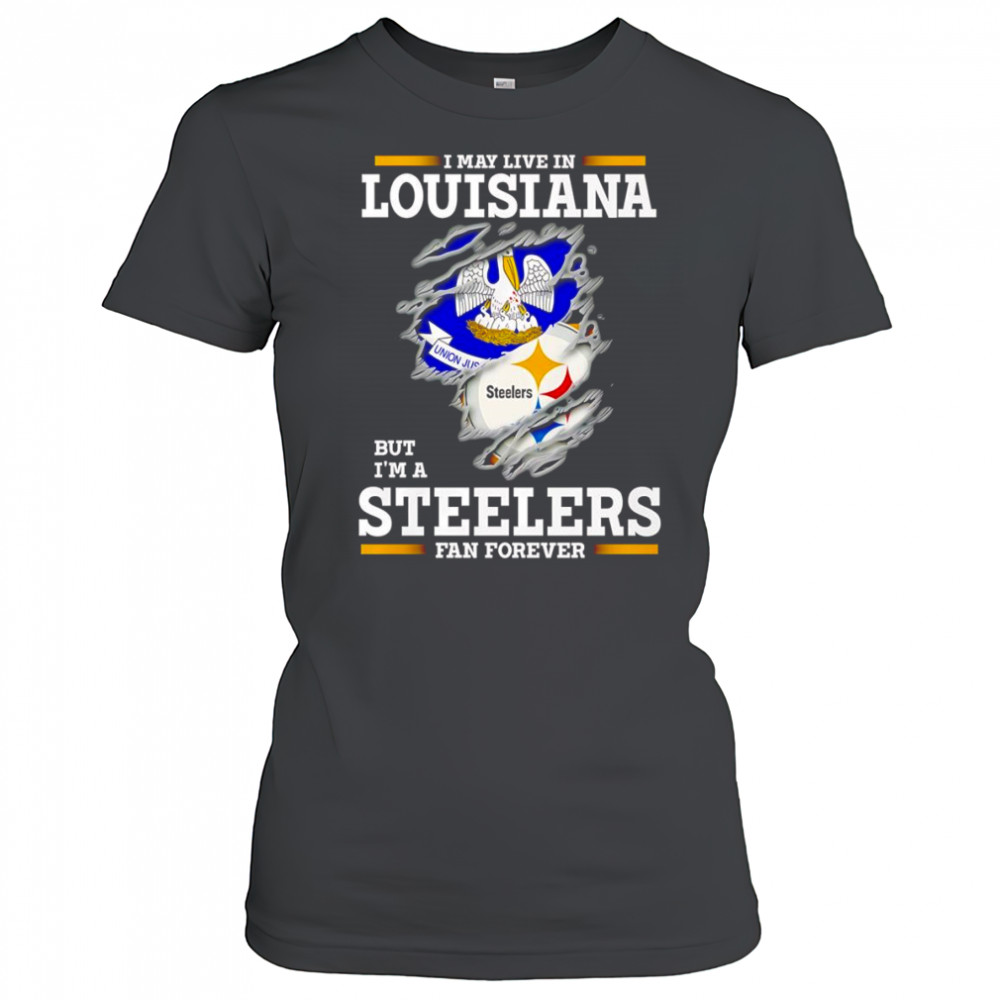 I may live in Louisiana but I’m a Steelers fan forever shirt Women's T-shirt