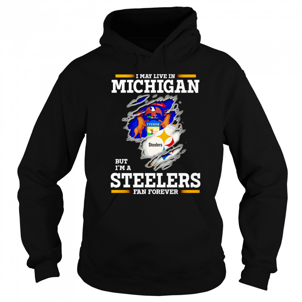 I may live in Michigan but I’m a Steelers fan forever shirt Sweatshirt