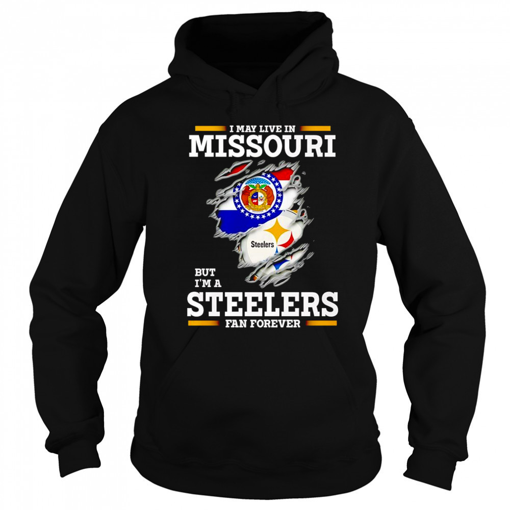 I may live in Missouri but I’m a Steelers fan forever shirt Sweatshirt