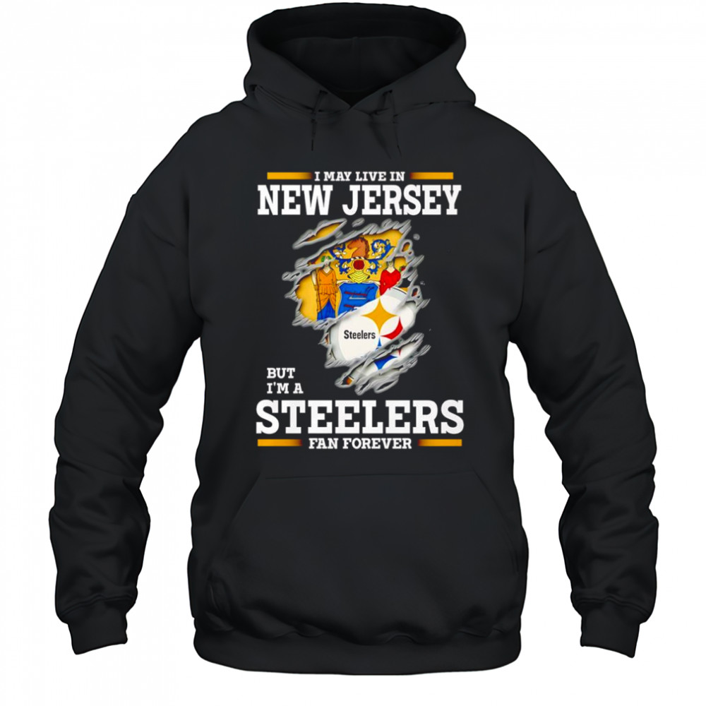 I may live in New Jersey but I’m a Steelers fan forever shirt Hoodie