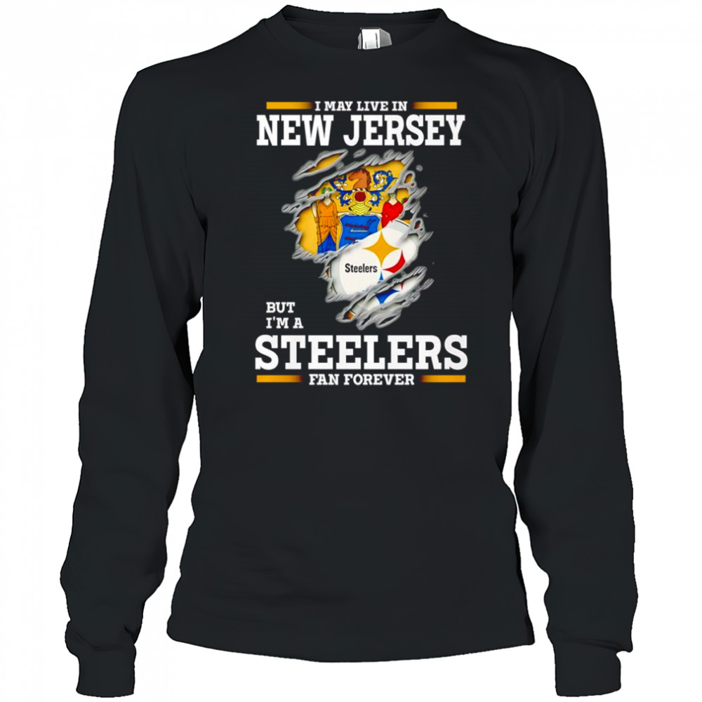 I may live in New Jersey but I’m a Steelers fan forever shirt Long Sleeved