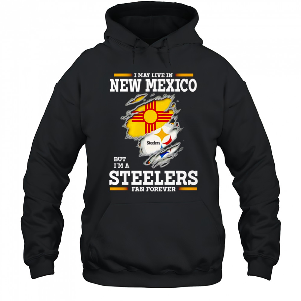 I may live in New Mexico but I’m a Steelers fan forever shirt Hoodie