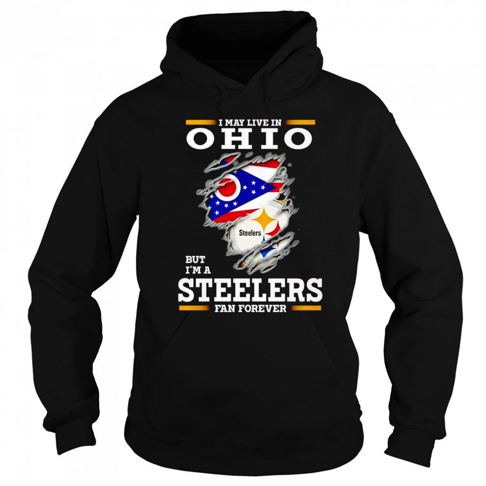 I may live in Ohio but I’m a Steelers fan forever shirt Sweatshirt