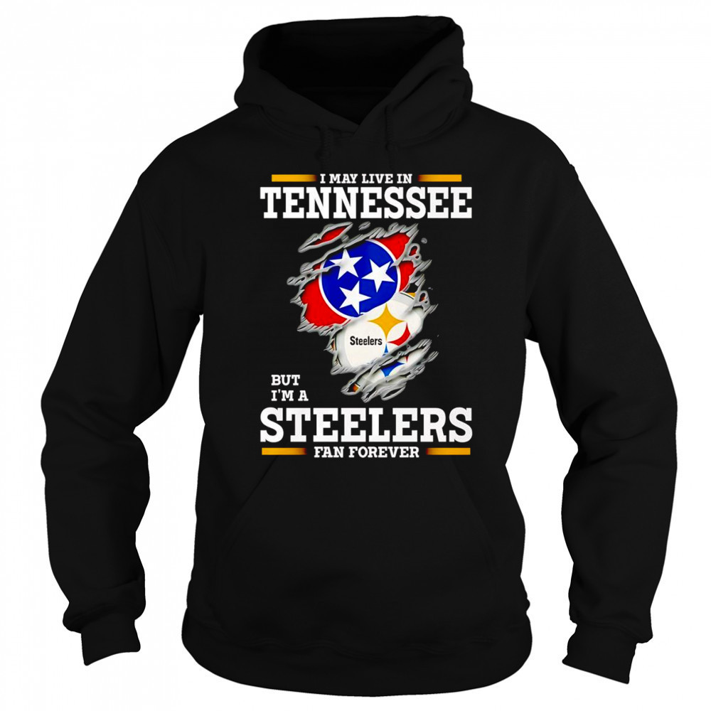 I may live in Tennessee but I’m a Steelers fan forever shirt Sweatshirt