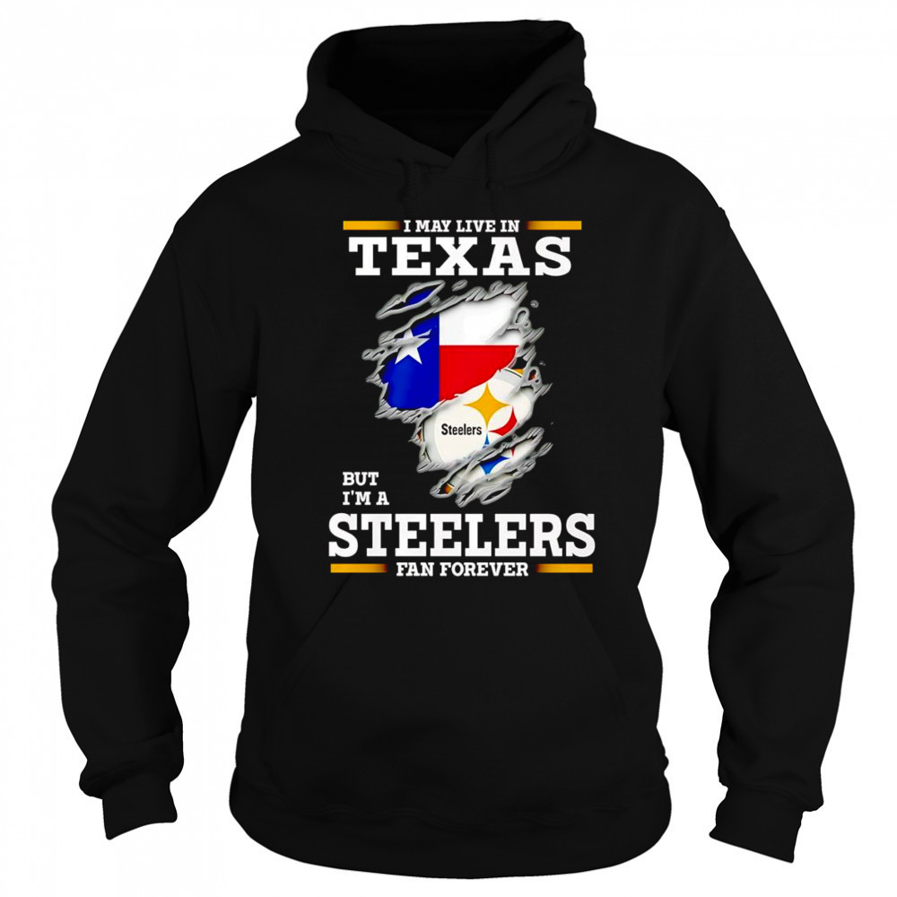 I may live in Texas but I’m a Steelers fan forever shirt Sweatshirt