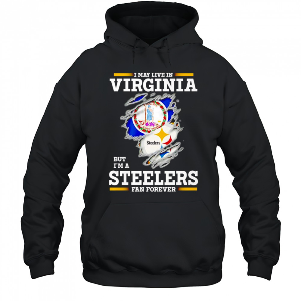 I may live in Virginia but I’m a Steelers fan forever shirt Hoodie