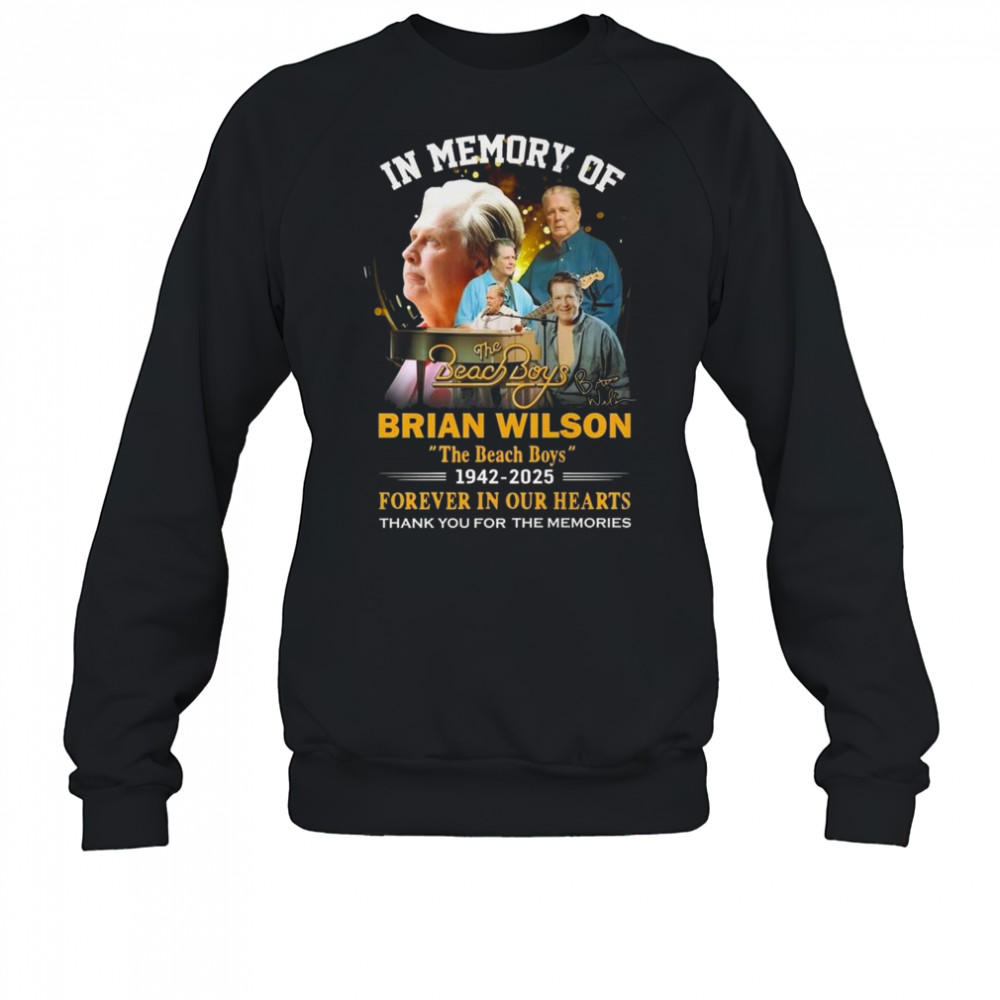 In Memory Of The Beach Boys Brian Wilson 1942-2025 Signature Forever In Our Hearts Thank You For The Memories Shirt Sweatshirt