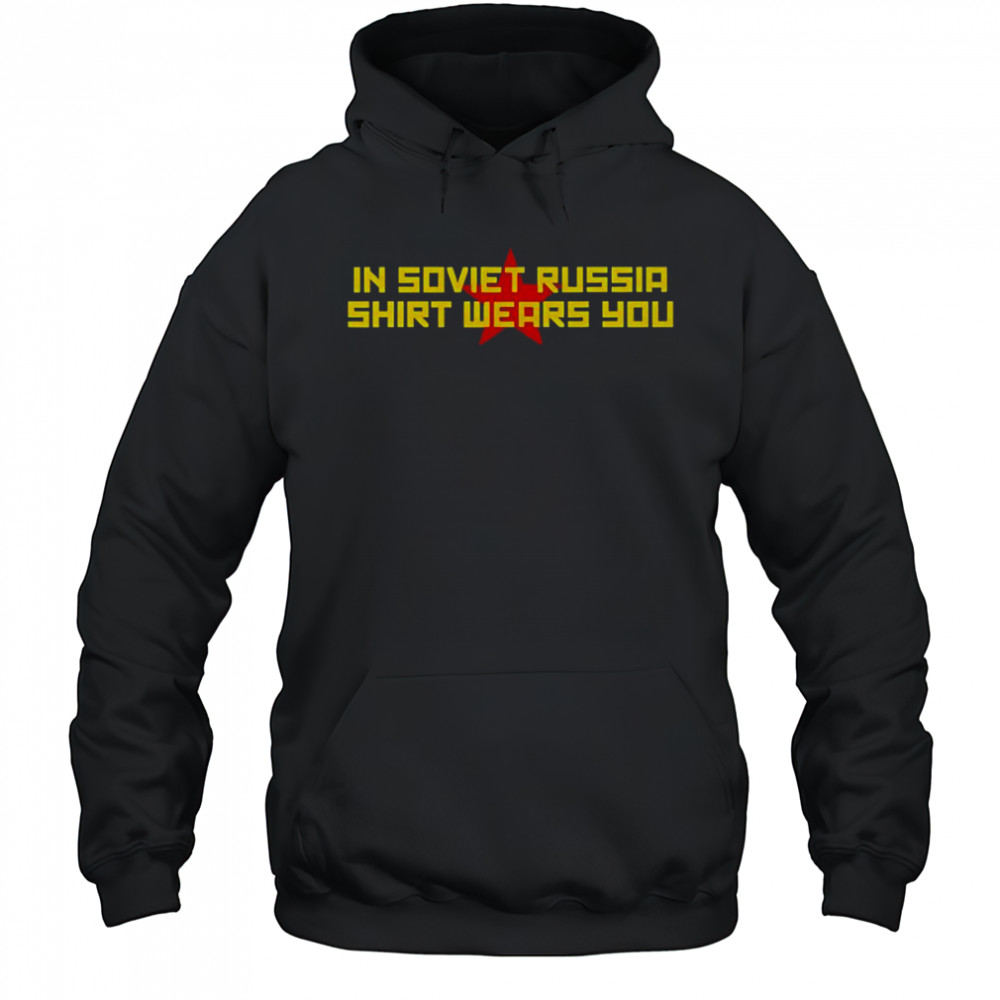 In Soviet Russia Shirt Wears You T-Shirt Hoodie