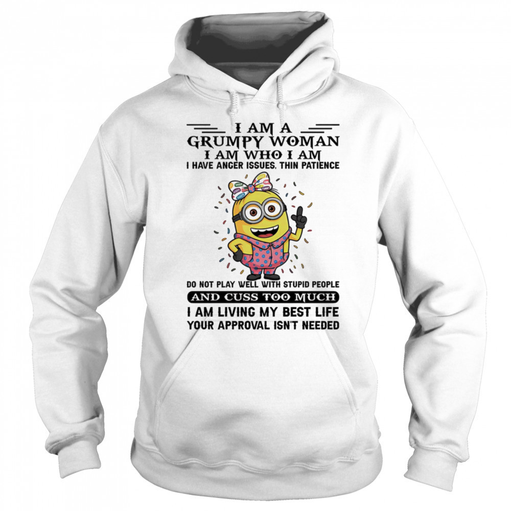 Minion I am a grumpy woman I am who I am I have anger issues thin patience shirt Sweatshirt