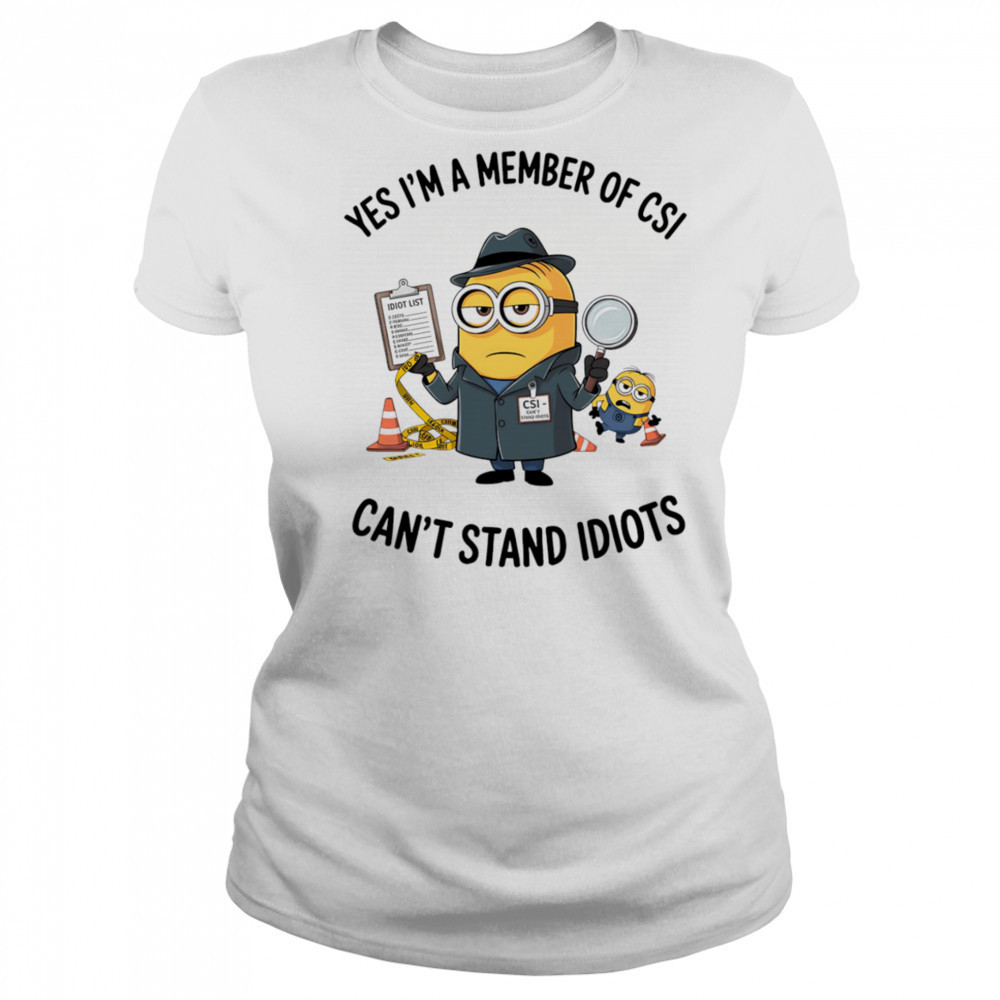 Minion yes I’m a member of CSI can’t stand idiots shirt Women's T-shirt