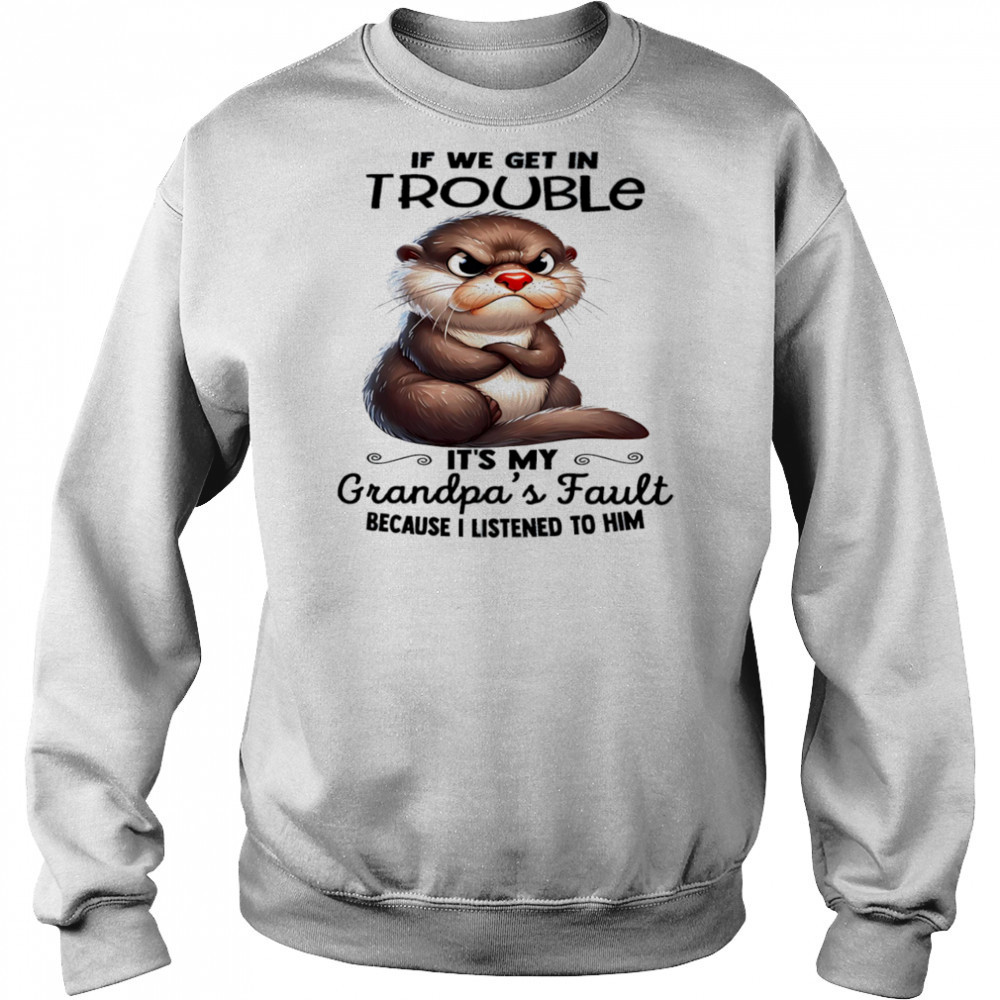 Sloth if we get in trouble it’s my grandpa’s fault because I listened to him shirt Hoodie