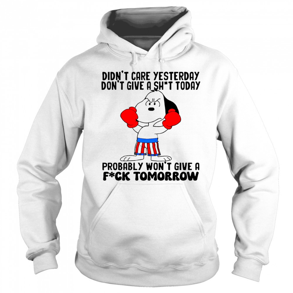 Snoopy didn’t care yesterday don’t give a shit today probably won’t give a fuck tomorrow shirt Sweatshirt