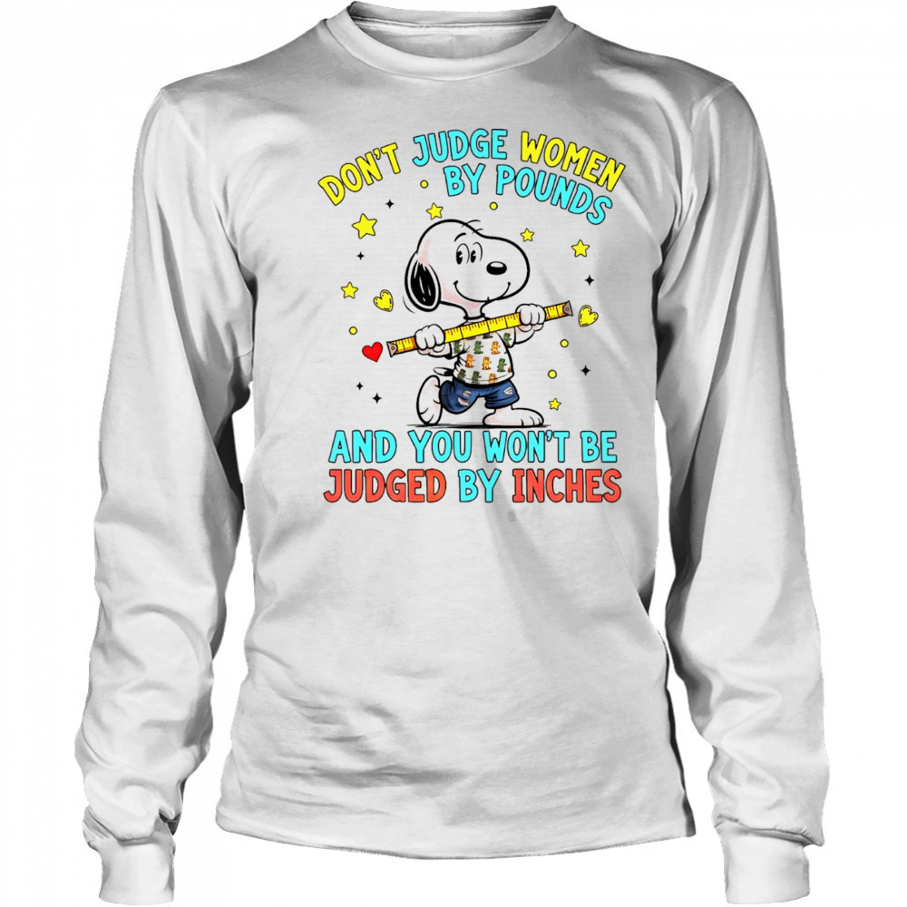 Snoopy don’t judge women by pounds and you won’t be judged by inches shirt Long Sleeved