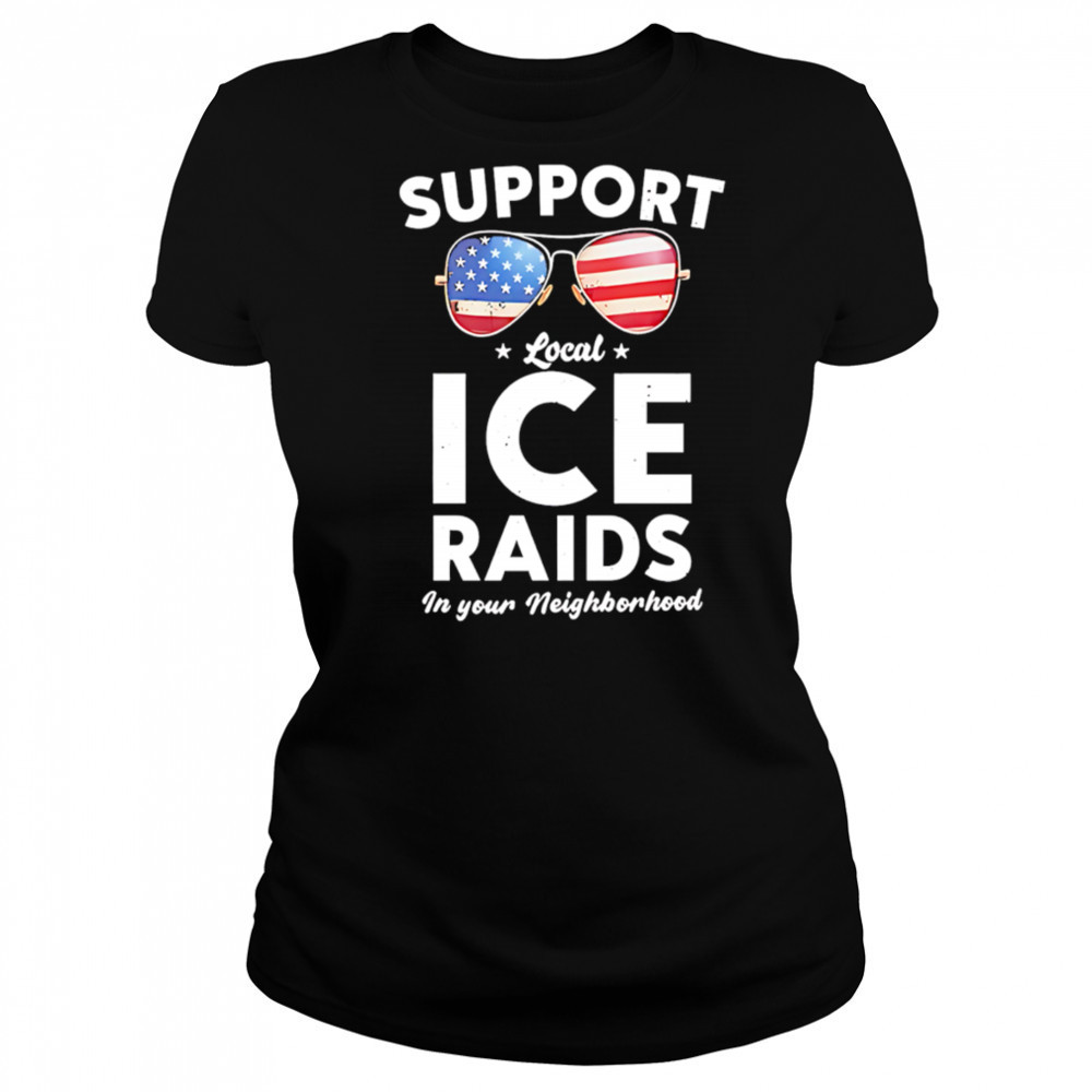 Support local ice raids in your neighborhood shirt Women's T-shirt