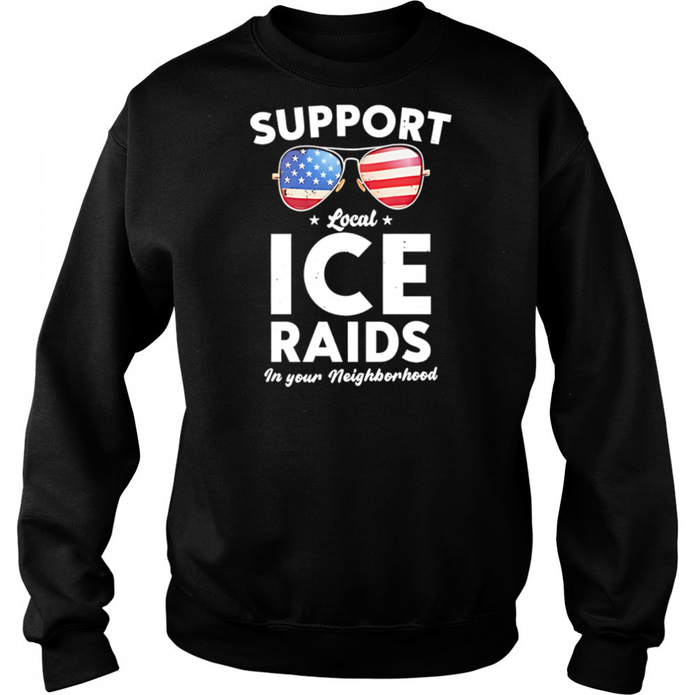 Support local ice raids in your neighborhood shirt Hoodie