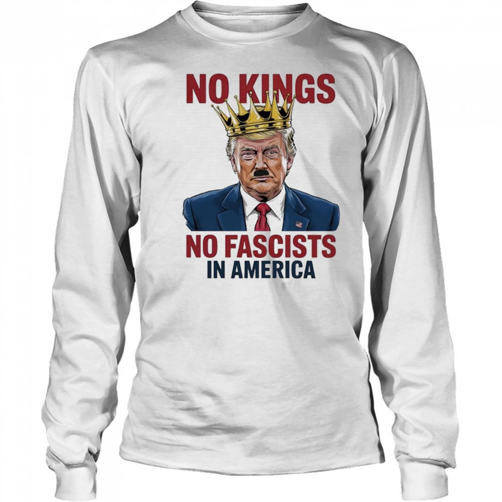 Trump No Kings No Fascists In America 2025 T-Shirt Long Sleeved